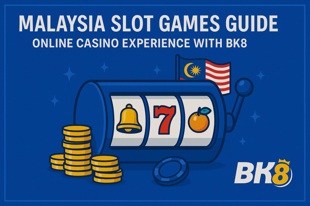 Malaysia Slot Games Guide – Online Casino Experience with BK8