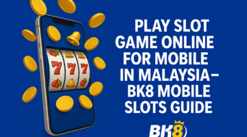 Play Slot Game Online for Mobile in Malaysia – BK8 Mobile Slots Guide